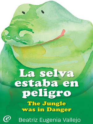 cover image of La selva estaba en peligro / The Jungle was in Danger